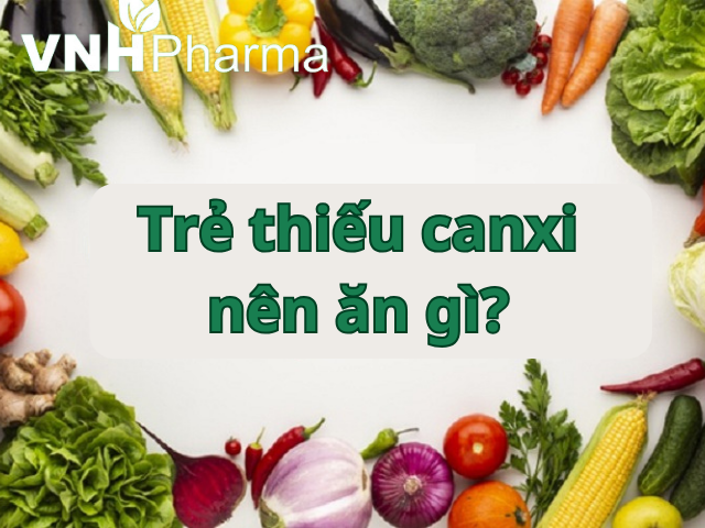 Trẻ thiếu canxi nên ăn gì?